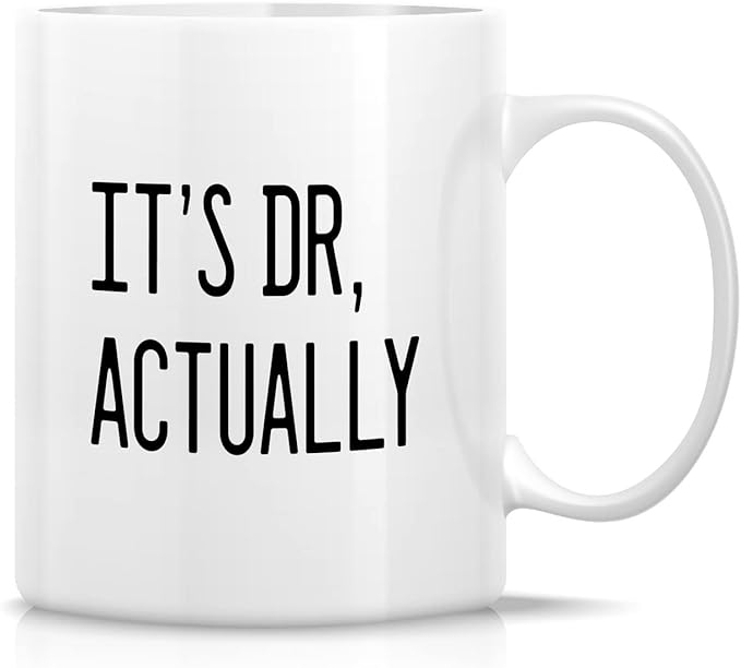 Retreez Funny Mug - It’s Dr. Actually Doctor Physician PHD Medical School Student 11 Oz Ceramic Coffee Mugs - Funny Sarcasm Motivational Inspirational birthday gifts for friend coworker sister brother