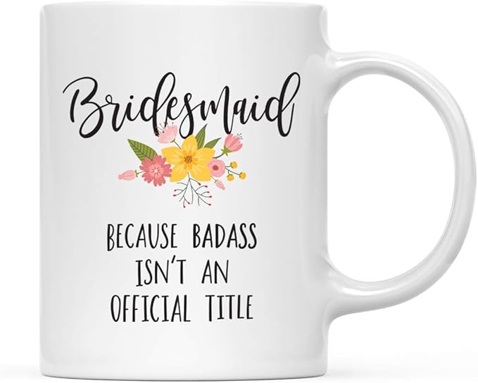 Andaz Press 11oz. Coffee Mug Gag Gift, Bridesmaid Because Badass Isn't an Official Title, Floral Graphic, 1-Pack