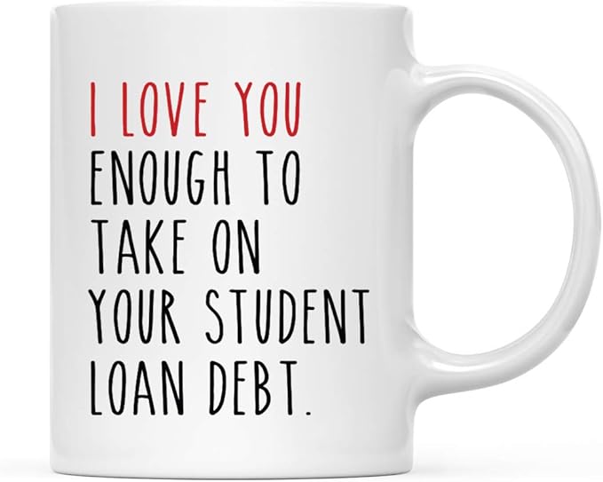 Andaz Press Valentine’s Day Funny 11oz. His Her Couples Coffee Mug Gift, I Love You Enough To Take On Your Student Load Debt., 1-Pack, Gift Box