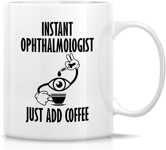 Retreez Funny Mug - Instant Ophthalmologist Eye Doctor Ophthalmology 11 Oz Ceramic Coffee Mugs - Funny Sarcasm Motivational Inspirational birthday gifts for health care friend coworker him her bestie