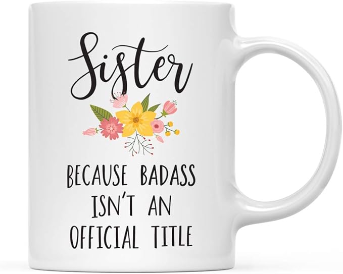 Andaz Press 11oz. Coffee Mug Gag Gift, Sister Because Badass Isn't an Official Title, Floral Graphic, 1-Pack