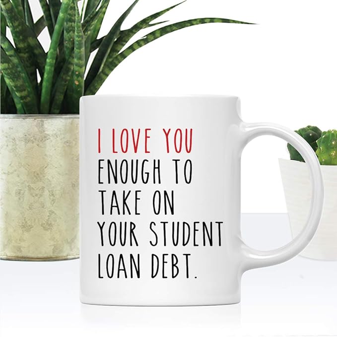 Andaz Press Valentine’s Day Funny 11oz. His Her Couples Coffee Mug Gift, I Love You Enough To Take On Your Student Load Debt., 1-Pack, Gift Box