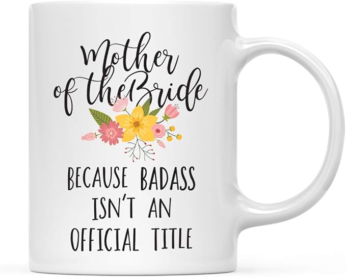 Andaz Press 11oz. Coffee Mug Gag Gift, Mother of The Bride Because Badass Isn't an Official Title, Floral Graphic, 1-Pack