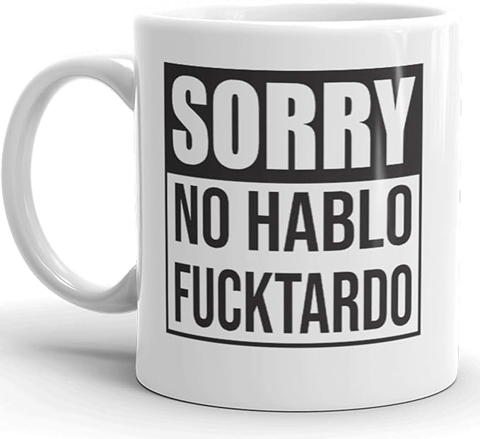 Sorry No Hablo Fucktardo Sarcastic Joke Prank Gift Mug - Novelty Ceramic Cup Funny Gifts - Gag Birthday Adult Humor Present Idea for Women, Men, Boss, Office, Work, Employee, Friend - 11 Fl. Oz