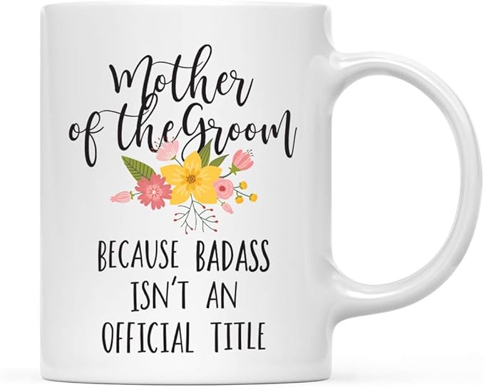 Andaz Press 11oz. Coffee Mug Gag Gift, Mother of the Groom Because Badass Isn't an Official Title, Floral Graphic, 1-Pack Mother of the Groom Gifts