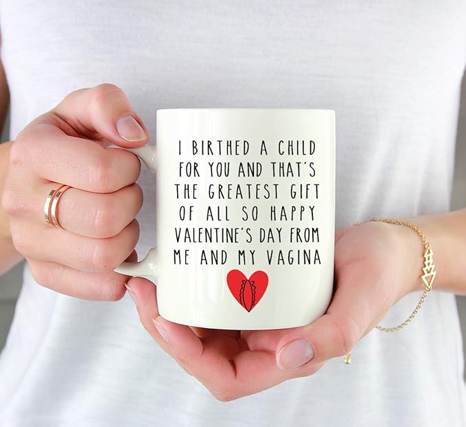 Andaz Press Valentine’s Day Funny 11oz. His Her Couples Coffee Mug Gift, I Birthed A Child For You And That's The Greatest Gift Of All So Happy Valentine's Day From Me And My Vagina, 1-Pack