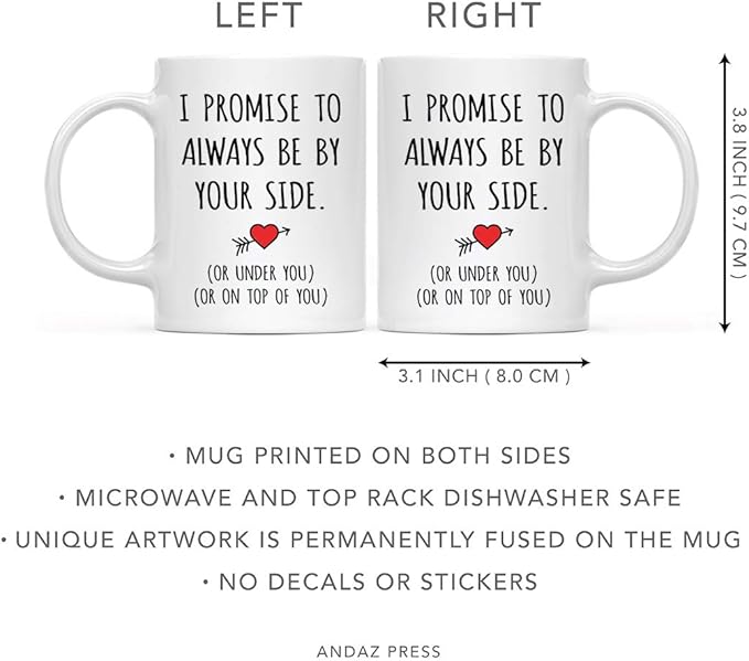 Andaz Press Valentine’s Day Funny 11oz. His Her Couples Anniversary Coffee Mug Gift, I Promise To Always Be By Your Side. (Or Under You) (Or On Top Of You), Heart Graphic, 1-Pack, Gift Box