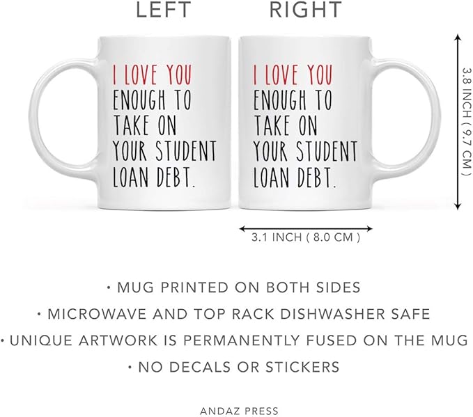 Andaz Press Valentine’s Day Funny 11oz. His Her Couples Coffee Mug Gift, I Love You Enough To Take On Your Student Load Debt., 1-Pack, Gift Box