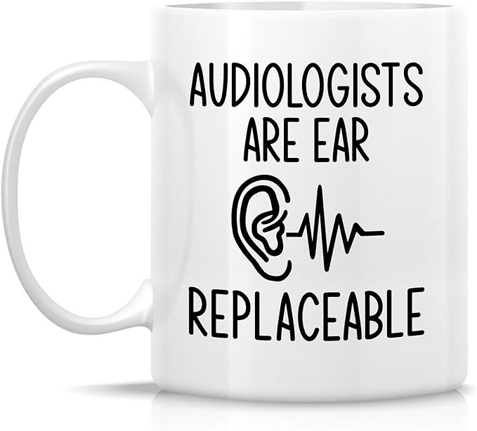 Retreez Funny Audiologist Mug - Audiologists Are Ear Replaceable - 11 Oz Ceramic Coffee or Tea Cup - Humorous Gift for Ear Doctors, Hearing Specialists, Audiology Students, and Ear Care Professionals
