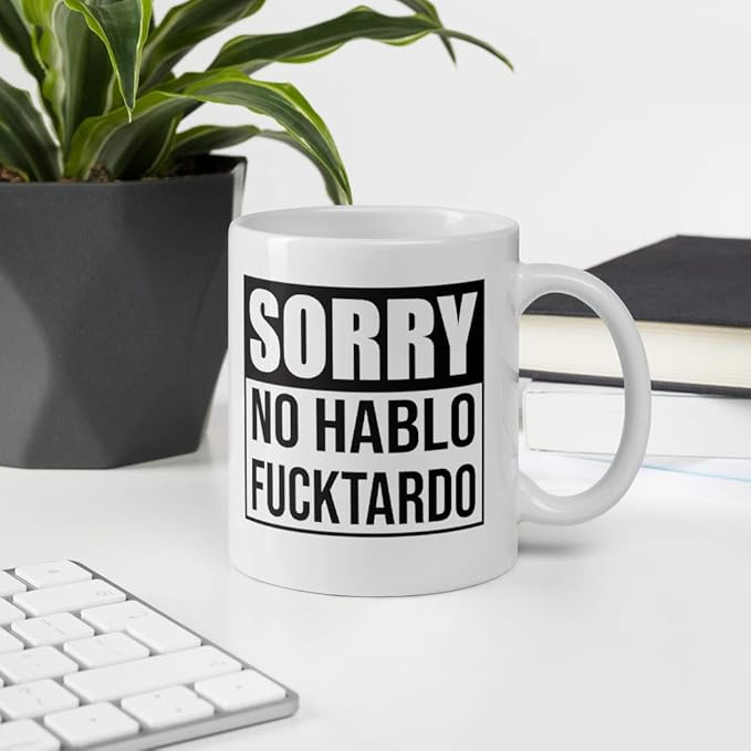 Sorry No Hablo Fucktardo Sarcastic Joke Prank Gift Mug - Novelty Ceramic Cup Funny Gifts - Gag Birthday Adult Humor Present Idea for Women, Men, Boss, Office, Work, Employee, Friend - 11 Fl. Oz