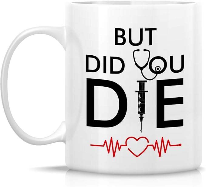 Retreez Funny Mug - But Did You Die Medical Doctor Nurse 11 Oz Ceramic Coffee Mugs - Funny, Sarcasm, Sarcastic, Inspirational birthday gifts for him her friends, coworkers, dad mom son daughter