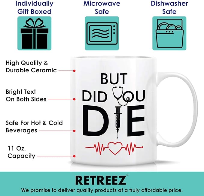 Retreez Funny Mug - But Did You Die Medical Doctor Nurse 11 Oz Ceramic Coffee Mugs - Funny, Sarcasm, Sarcastic, Inspirational birthday gifts for him her friends, coworkers, dad mom son daughter