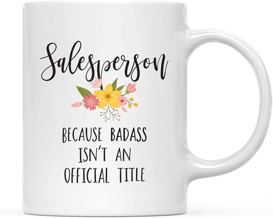 Andaz Press 11oz. Coffee Mug Gag, Salesperson Because Badass Isn't an Official Title, Floral Graphic, 1-Pack, Funny Witty Coffee Cup Birthday Christmas Ideas