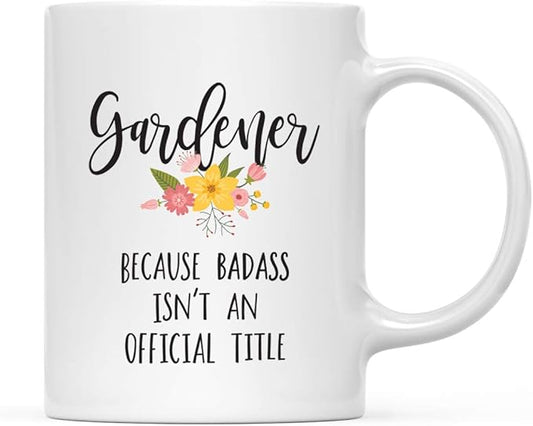 Andaz Press 11oz. Coffee Mug Gag, Gardener Because Badass Isn't an Official Title, Floral Graphic, 1-Pack, Funny Witty Coffee Cup Birthday Christmas Ideas