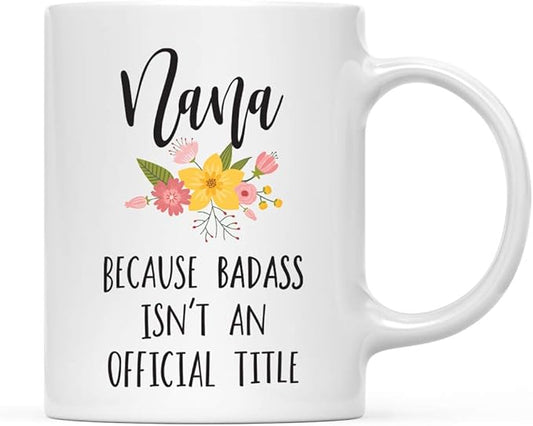 Andaz Press 11oz. Coffee Mug Gag Gift, Nana Because Badass Isn't an Official Title, Floral Graphic, 1-Pack