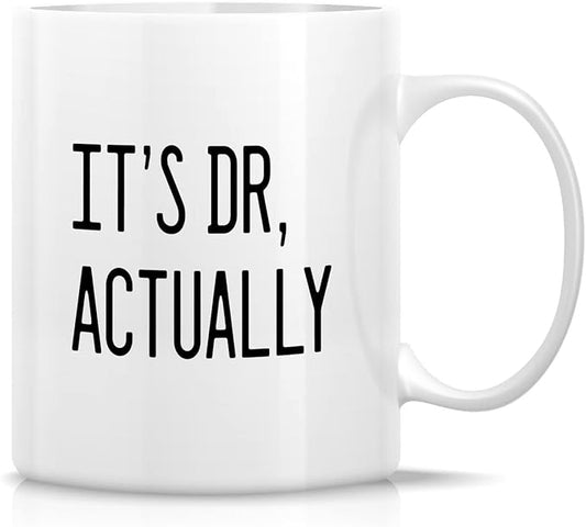 Retreez Funny Mug - It’s Dr. Actually Doctor Physician PHD Medical School Student 11 Oz Ceramic Coffee Mugs - Funny Sarcasm Motivational Inspirational birthday gifts for friend coworker sister brother