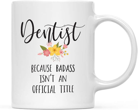 Andaz Press 11oz. Coffee Mug Gag Gift, Dentist Because Badass Isn't an Official Title, Floral Graphic, 1-Pack