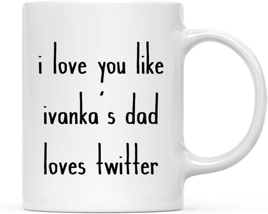 Andaz Press Valentine’s Day Funny 11oz. His Her Couples Coffee Mug Gift, I Love You Like Ivanka's Dad Loves Twitter, 1-Pack, Gift Box