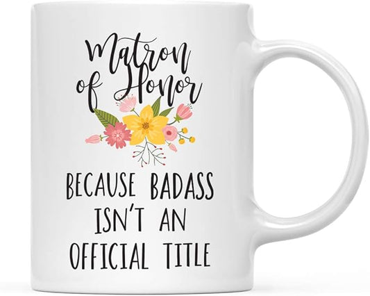 Andaz Press 11oz. Coffee Mug Gag Gift, Matron of Honor Because Badass Isn't an Official Title, Floral Graphic, 1-Pack