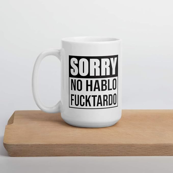 Sorry No Hablo Fucktardo Sarcastic Joke Prank Gift Mug - Novelty Ceramic Cup Funny Gifts - Gag Birthday Adult Humor Present Idea for Women, Men, Boss, Office, Work, Employee, Friend - 15 Fl. Oz