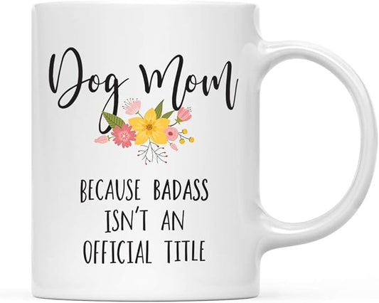 Andaz Press 11oz. Coffee Mug Gag, Dog Mom Because Badass Isn't an Official Title, Floral Graphic, 1-Pack, Funny Witty Coffee Cup Birthday Christmas Ideas