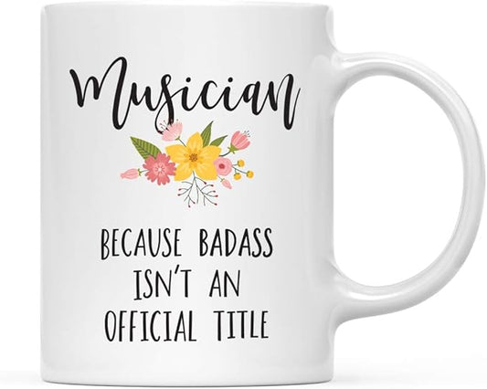 Andaz Press 11oz. Coffee Mug Gag Gift, Musician Because Badass Isn't an Official Title, Floral Graphic, 1-Pack
