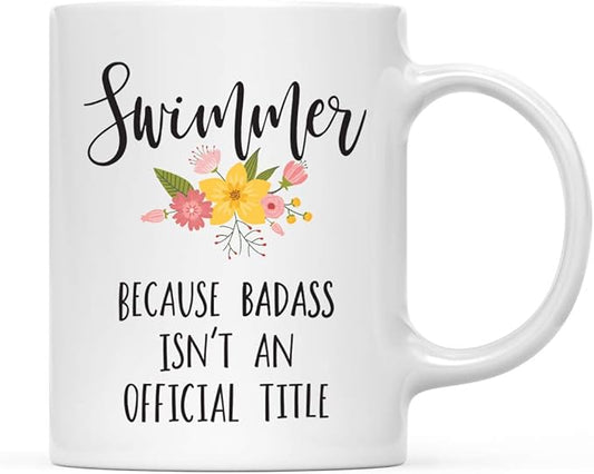 Andaz Press 11oz. Coffee Mug Gag, Swimmer Because Badass Isn't an Official Title, Floral Graphic, 1-Pack, Funny Witty Coffee Cup Birthday Christmas Ideas