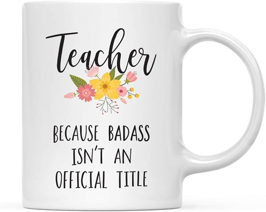 Andaz Press 11oz. Coffee Mug Gag Gift, Teacher Because Badass Isn't an Official Title, Floral Graphic, 1-Pack
