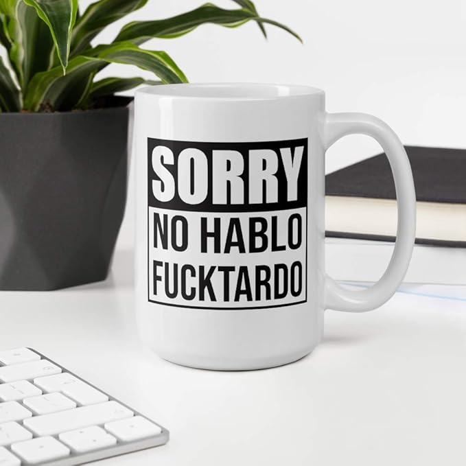 Sorry No Hablo Fucktardo Sarcastic Joke Prank Gift Mug - Novelty Ceramic Cup Funny Gifts - Gag Birthday Adult Humor Present Idea for Women, Men, Boss, Office, Work, Employee, Friend - 15 Fl. Oz