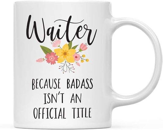 Andaz Press 11oz. Coffee Mug Gag Gift, Waiter Because Badass Isn't an Official Title, Floral Graphic, 1-Pack