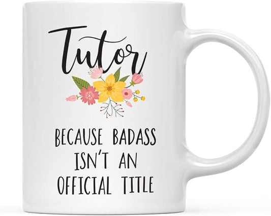 Andaz Press 11oz. Coffee Mug Gag, Tutor Because Badass Isn't an Official Title, Floral Graphic, 1-Pack, Funny Witty Coffee Cup Birthday Christmas Ideas