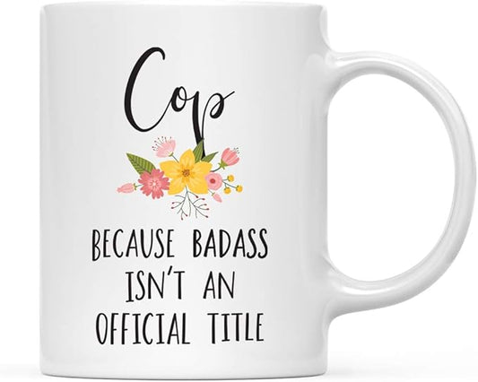 Andaz Press 11oz. Coffee Mug Gag Gift, Cop Because Badass Isn't an Official Title, Floral Graphic, 1-Pack
