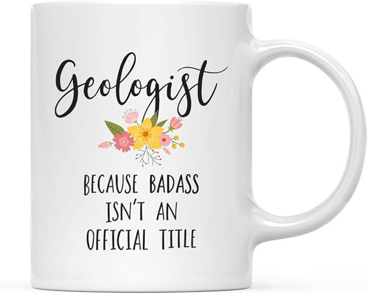 Andaz Press 11oz. Coffee Mug Gag Gift, Geologist Because Badass Isn't an Official Title, Floral Graphic, 1-Pack