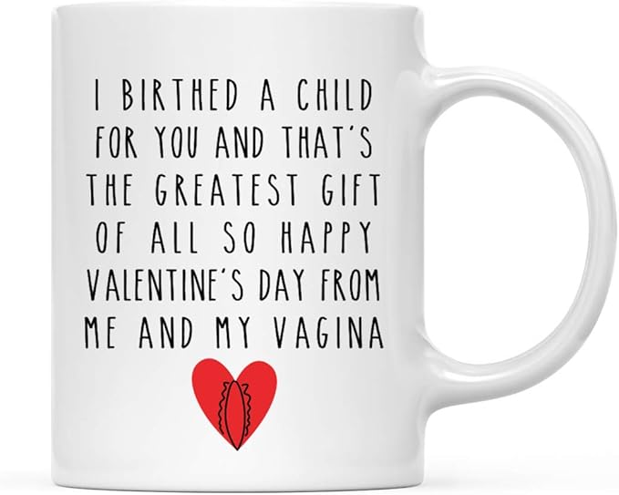 Andaz Press Valentine’s Day Funny 11oz. His Her Couples Coffee Mug Gift, I Birthed A Child For You And That's The Greatest Gift Of All So Happy Valentine's Day From Me And My Vagina, 1-Pack