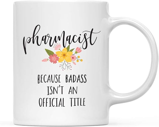 Andaz Press 11oz. Coffee Mug Gag Gift, Pharmacist Because Badass Isn't an Official Title, Floral Graphic, 1-Pack