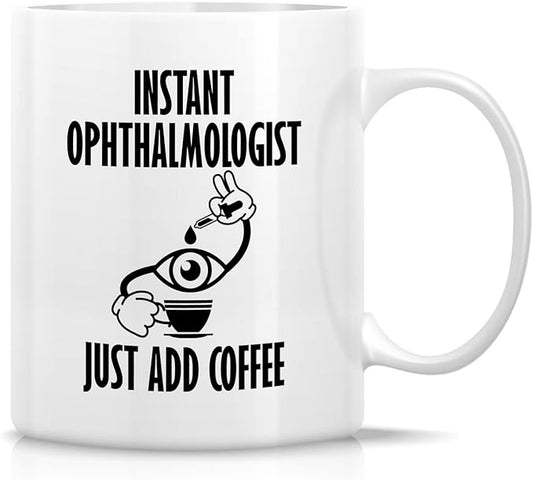Retreez Funny Mug - Instant Ophthalmologist Eye Doctor Ophthalmology 11 Oz Ceramic Coffee Mugs - Funny Sarcasm Motivational Inspirational birthday gifts for health care friend coworker him her bestie