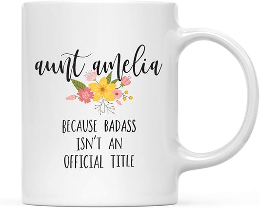 Andaz Press Fully Personalized 11oz. Coffee Mug Gag, Aunt Amelia Because Badass Isn't an Official Title, Floral Graphic, 1-Pack, Custom Name, Funny Coffee Cup Birthday Christmas Ideas