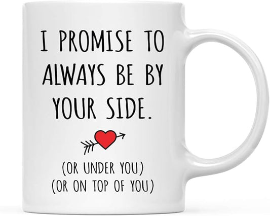 Andaz Press Valentine’s Day Funny 11oz. His Her Couples Anniversary Coffee Mug Gift, I Promise To Always Be By Your Side. (Or Under You) (Or On Top Of You), Heart Graphic, 1-Pack, Gift Box