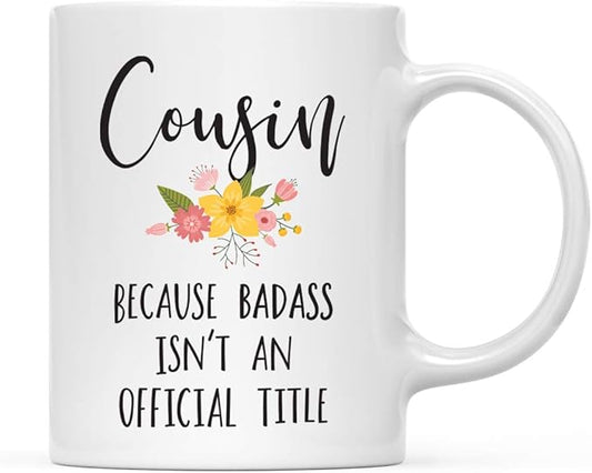 Andaz Press 11oz. Coffee Mug Gag, Cousin Because Badass Isn't an Official Title, Floral Graphic, 1-Pack, Funny Witty Coffee Cup Birthday Christmas Ideas