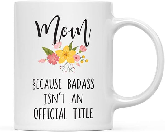 Andaz Press 11oz. Coffee Mug Gag Gift, Mom Because Badass Isn't an Official Title, Floral Graphic, 1-Pack