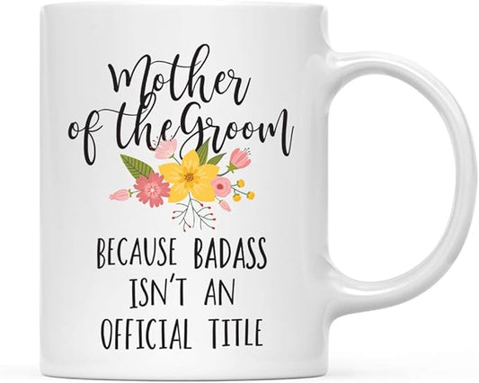 Andaz Press 11oz. Coffee Mug Gag Gift, Mother of the Groom Because Badass Isn't an Official Title, Floral Graphic, 1-Pack Mother of the Groom Gifts