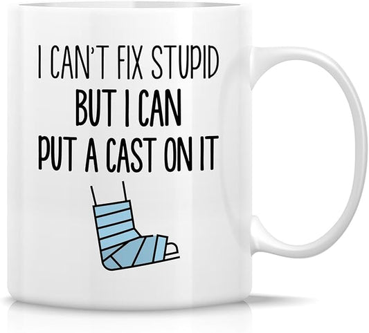 Retreez Funny Orthopedist Mug - 11 Oz Ceramic Coffee or Tea Cup - Sarcastic Gift for Orthopedic Surgeon, Bone Doctor and Orthopedic Specialist - I Can't Fix Stupid, But I Can Put A Cast On It Mug