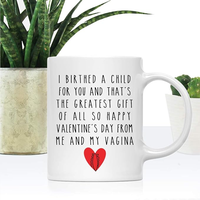 Andaz Press Valentine’s Day Funny 11oz. His Her Couples Coffee Mug Gift, I Birthed A Child For You And That's The Greatest Gift Of All So Happy Valentine's Day From Me And My Vagina, 1-Pack