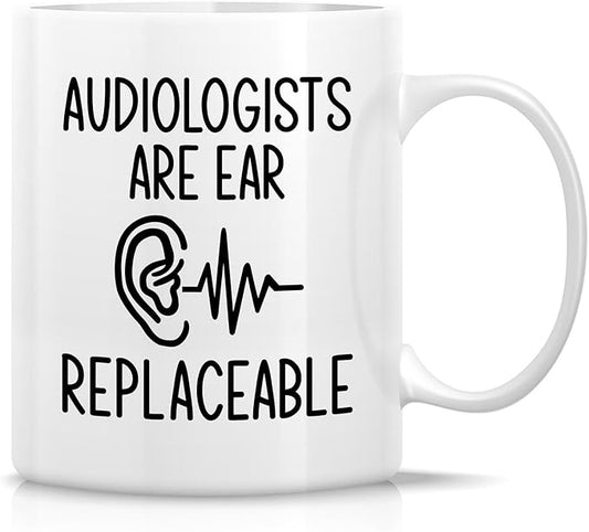 Retreez Funny Audiologist Mug - Audiologists Are Ear Replaceable - 11 Oz Ceramic Coffee or Tea Cup - Humorous Gift for Ear Doctors, Hearing Specialists, Audiology Students, and Ear Care Professionals