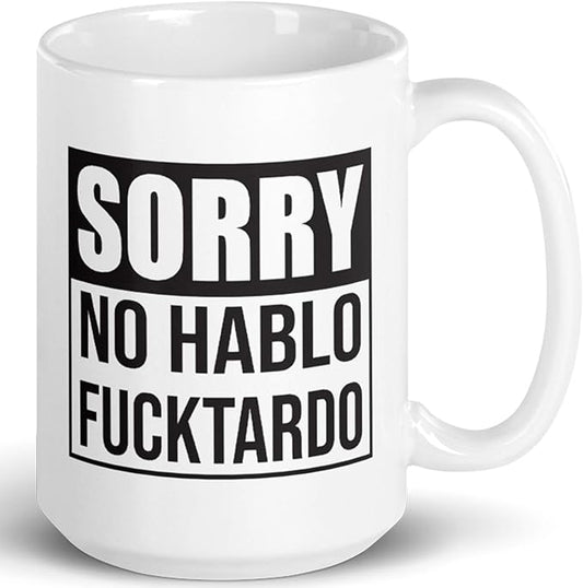 Sorry No Hablo Fucktardo Sarcastic Joke Prank Gift Mug - Novelty Ceramic Cup Funny Gifts - Gag Birthday Adult Humor Present Idea for Women, Men, Boss, Office, Work, Employee, Friend - 15 Fl. Oz