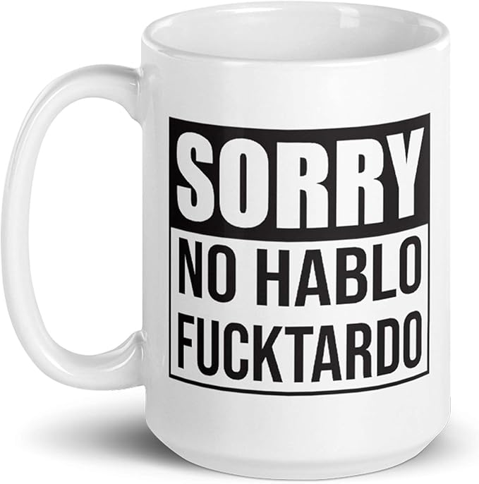 Sorry No Hablo Fucktardo Sarcastic Joke Prank Gift Mug - Novelty Ceramic Cup Funny Gifts - Gag Birthday Adult Humor Present Idea for Women, Men, Boss, Office, Work, Employee, Friend - 15 Fl. Oz