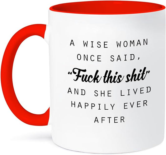 3dRose mug_235519_5 A WISE WOMAN ONCE SAID FUCK THIS SHIT AND SHE LIVED HAPPILY EVER AFTER - Two Tone Red Mug, 11oz