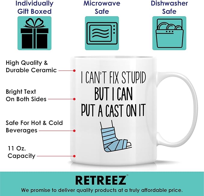 Retreez Funny Orthopedist Mug - 11 Oz Ceramic Coffee or Tea Cup - Sarcastic Gift for Orthopedic Surgeon, Bone Doctor and Orthopedic Specialist - I Can't Fix Stupid, But I Can Put A Cast On It Mug